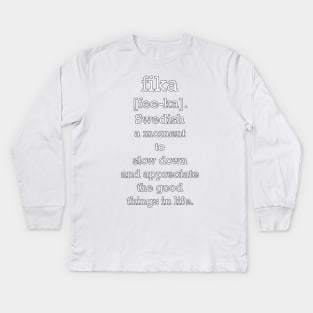 Definition of fika: Fee-Ka Swedish Word, A Moment To Slow Down & Appreciate The Good Things In Life. Beautiful Message, Apparel, Home Decor & Gifts Kids Long Sleeve T-Shirt